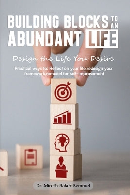 Building Blocks to an Abundant Life: Design the Life You Desire by Baker Bemmel, Mirella