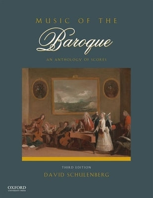 Music of the Baroque: An Anthology of Scores by Schulenberg, David