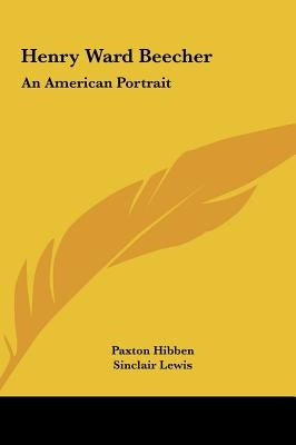 Henry Ward Beecher: An American Portrait by Hibben, Paxton