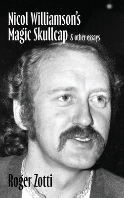 Nicol Williamson's Magic Skullcap & other essays by Zotti, Roger