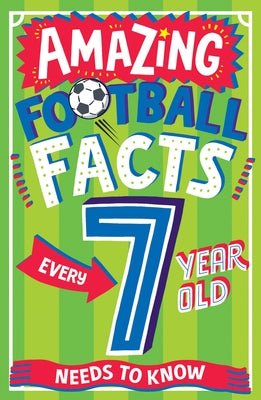Amazing Football Facts Every 7 Year Old Needs to Know by Gifford, Clive