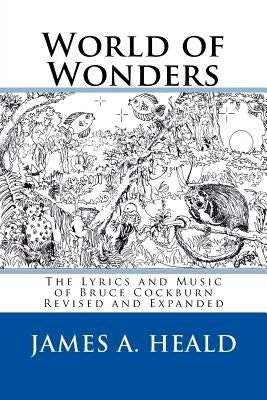 World of Wonders: The Lyrics and Music of Bruce Cockburn by Heald, James A.