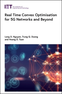 Real Time Convex Optimisation for 5g Networks and Beyond by Nguyen, Long D.