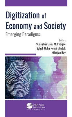 Digitization of Economy and Society: Emerging Paradigms by Mukherjee, Sudeshna Basu