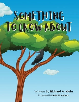 Something To Crow About by Klein, Richard A.