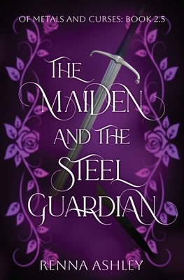 The Maiden and the Steel Guardian: A Bodyguard Fantasy Romance by Ashley, Renna