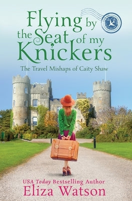 Flying by the Seat of My Knickers by Watson, Eliza