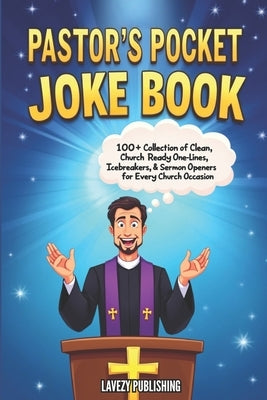 The Pastor's Pocket Joke Book: 100+ Collection of Clean, Church-Ready One-Liners, Icebreakers & Sermon Openers for Every Church Occasion by Publishing, Lavezy