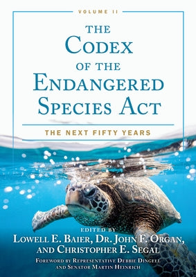 The Codex of the Endangered Species Act,: The Next Fifty Years Volume II by Baier, Lowell E.