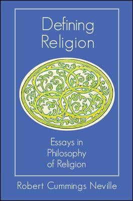 Defining Religion: Essays in Philosophy of Religion by Neville, Robert Cummings