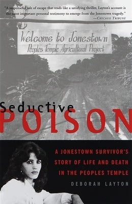 Seductive Poison: A Jonestown Survivor's Story of Life and Death in the Peoples Temple by Layton, Deborah