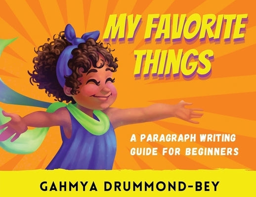 My Favorite Things: A paragraph writing guide for beginners. by Drummond-Bey, Gahmya