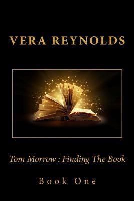 Tom Morrow: Finding The Book by Reynolds, Vera
