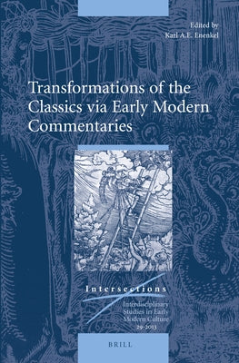 Transformations of the Classics via Early Modern Commentaries by Enenkel, Karl A. E.