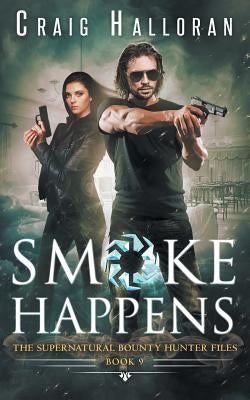 The Supernatural Bounty Hunter Files: Smoke Happens (Book 9 of 10) by Halloran, Craig