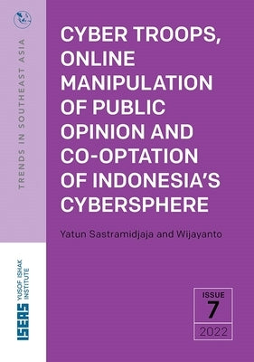 Cyber Troops, Online Manipulation of Public Opinion and Co-Optation of Indonesia's Cybersphere by 
