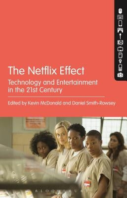 The Netflix Effect: Technology and Entertainment in the 21st Century by McDonald, Kevin