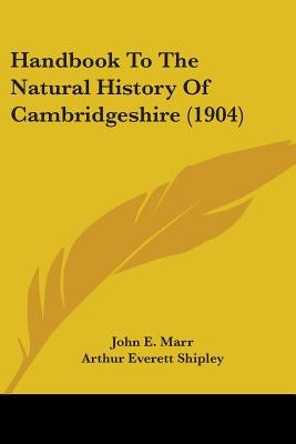 Handbook To The Natural History Of Cambridgeshire (1904) by Marr, John E.