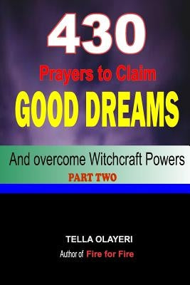 430 Prayers to Claim Good Dreams and Overcome Witchcraft Powers part two by Olayeri, Tella