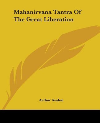 Mahanirvana Tantra Of The Great Liberation by Avalon, Arthur