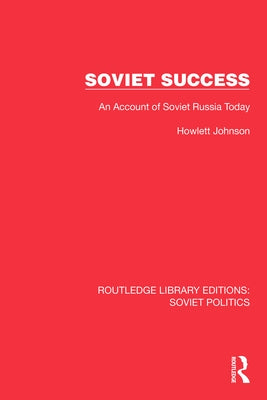 Soviet Success: An Account of Soviet Russia Today by Johnson, Hewlett