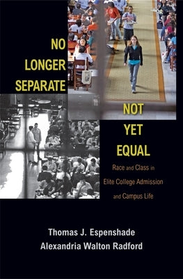 No Longer Separate, Not Yet Equal: Race and Class in Elite College Admission and Campus Life by Espenshade, Thomas J.