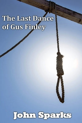 The Last Dance of Gus Finlay by Sparks, John