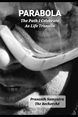 Parabola: The Path I Celebrate As Life Transits by Samyatra, Prasanth