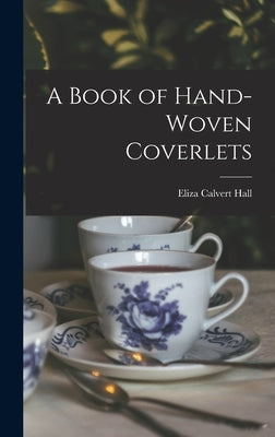 A Book of Hand-Woven Coverlets by Hall, Eliza Calvert