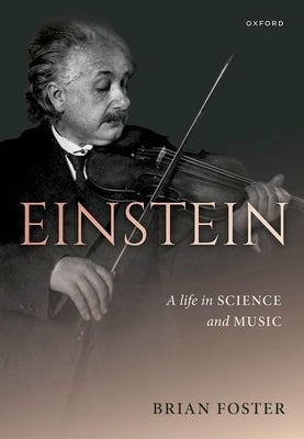 Einstein: A Life in Science and Music by Foster, Brian