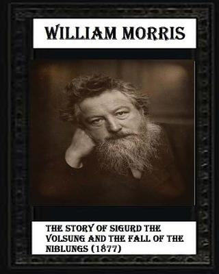 The Story of Sigurd the Volsung and the Fall of the Niblungs (1877) by Morris, William