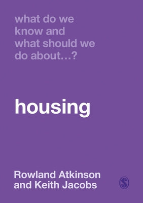 What Do We Know and What Should We Do About Housing? by Atkinson, Rowland