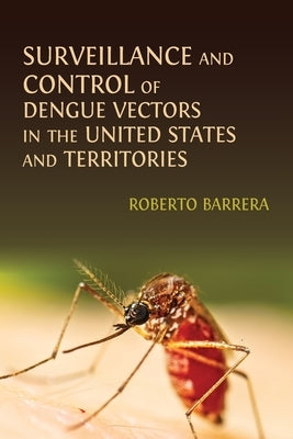 Surveillance and Control of Dengue Vectors in the United States and Territories by Barrera, Roberto