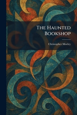 The Haunted Bookshop by Morley, Christopher