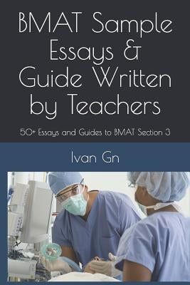 Bmat Sample Essays & Guide Written by Teachers: 50+ Essays and Guides to Bmat Section 3 by Gn, Ivan