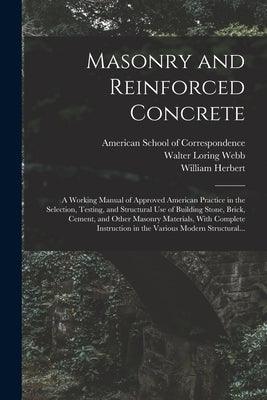 Masonry and Reinforced Concrete; a Working Manual of Approved American Practice in the Selection, Testing, and Structural Use of Building Stone, Brick by American School of Correspondence