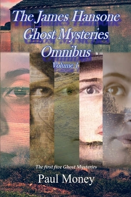 The James Hansone Ghost Mysteries Omnibus: Volume 1 by Money, Paul