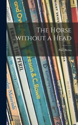 The Horse Without a Head by Berna, Paul