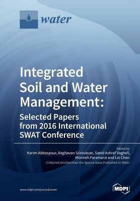 Integrated Soil and Water Management: Selected Papers from 2016 International SWAT Conference by Abbaspour, Karim