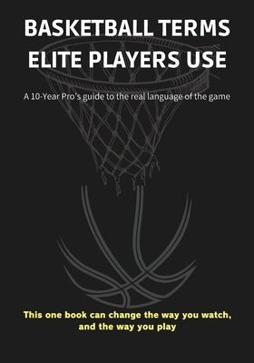 Basketball Terms Elite Players Use: A 10-Year Pro's guide to the real language of the game by Dixon, Renaldo Noel