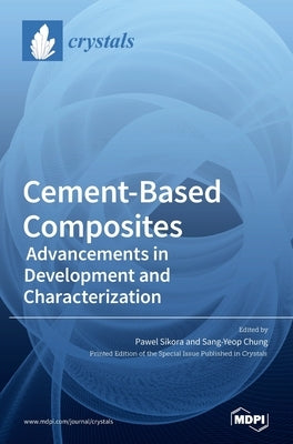 Cement-Based Composites: Advancements in Development and Characterization by Sikora, Pawel