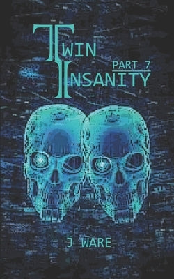 TwinInsanity Part 7 by Ware, J.