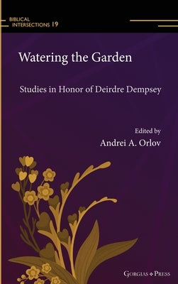 Watering the Garden: Studies in Honor of Deirdre Dempsey by Orlov, Andrei A.