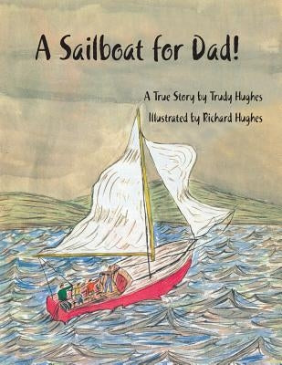 A Sailboat for Dad! by Hughes, Trudy
