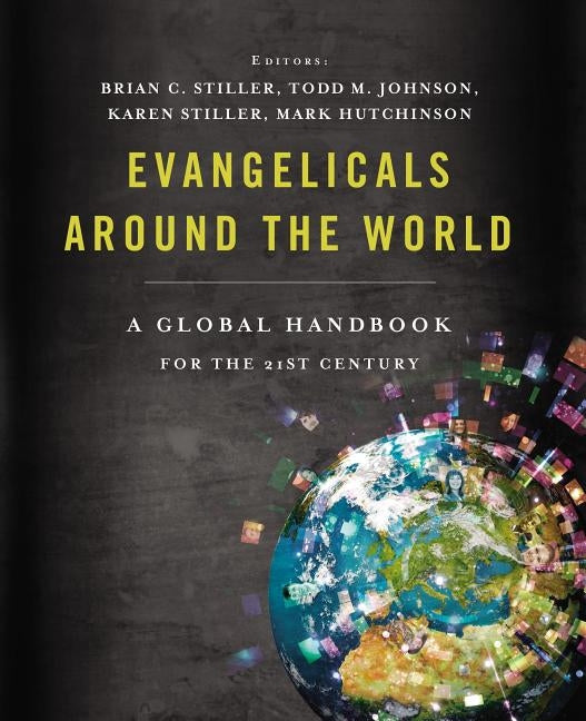 Evangelicals Around the World: A Global Handbook for the 21st Century by Stiller, Brian