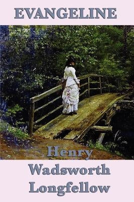 Evangeline by Longfellow, Henry Wadsworth
