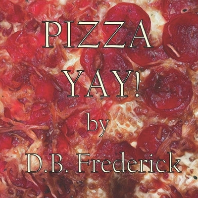 Pizza Yay! by Frederick, D. B.