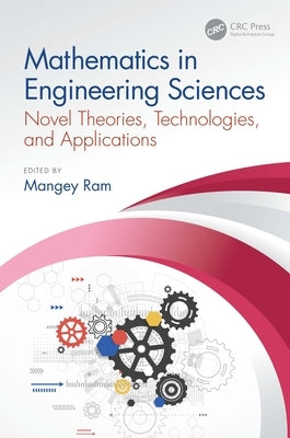Mathematics in Engineering Sciences: Novel Theories, Technologies, and Applications by Ram, Mangey