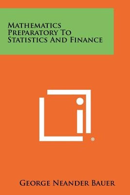 Mathematics Preparatory To Statistics And Finance by Bauer, George Neander