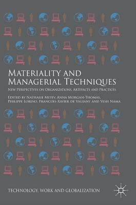 Materiality and Managerial Techniques: New Perspectives on Organizations, Artefacts and Practices by Mitev, Nathalie